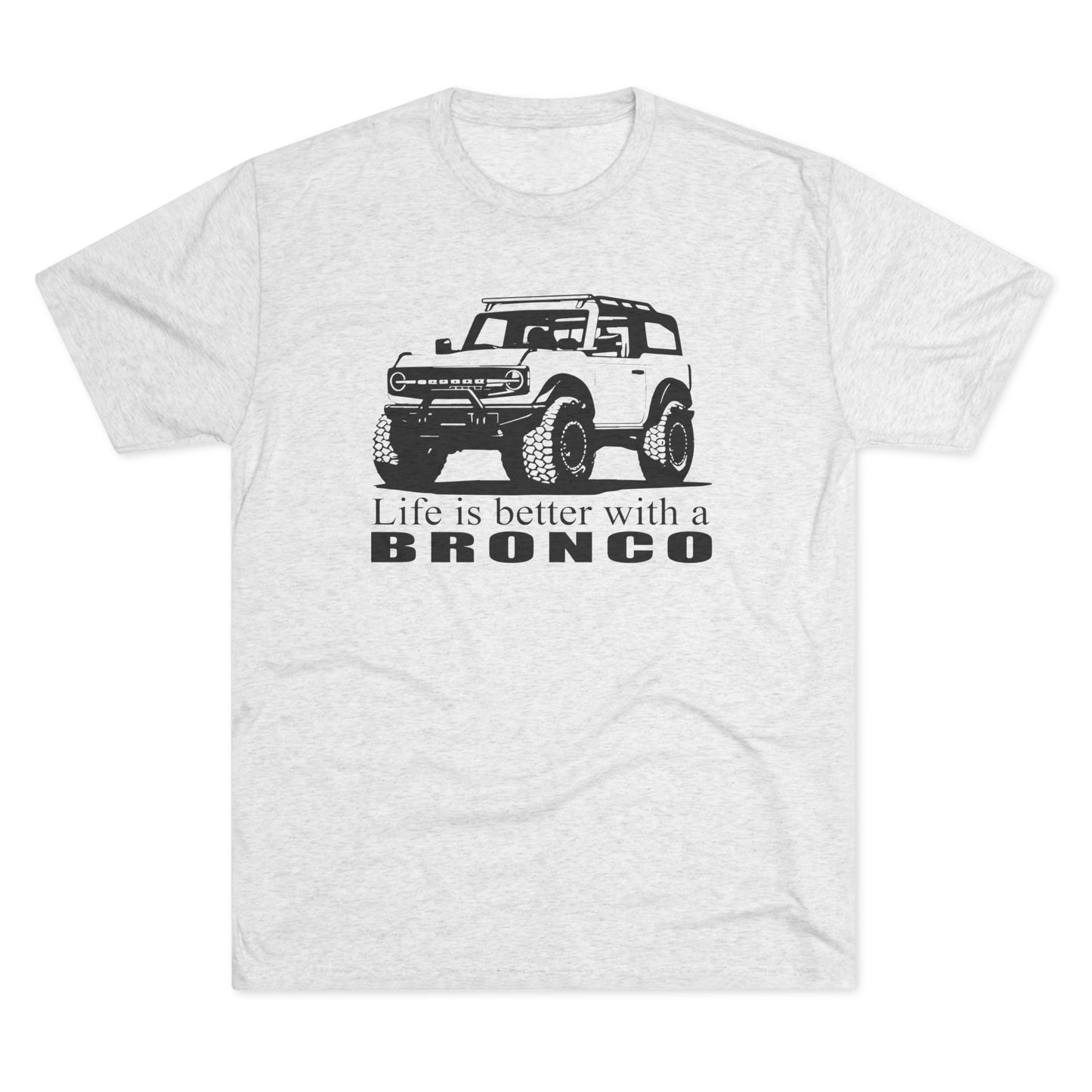 Ford Bronco Shirt, Life is Better With a Bronco