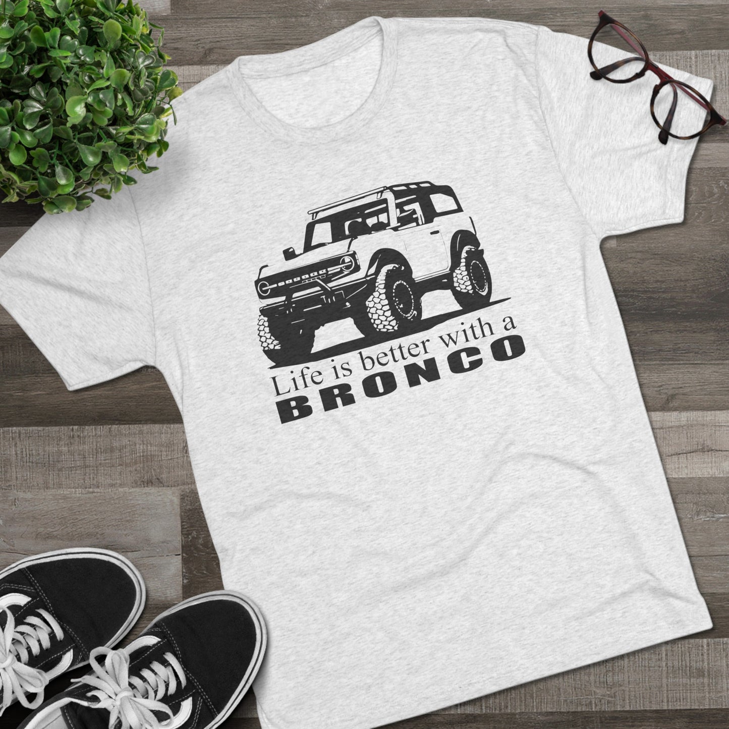 Ford Bronco Shirt, Life is Better With a Bronco